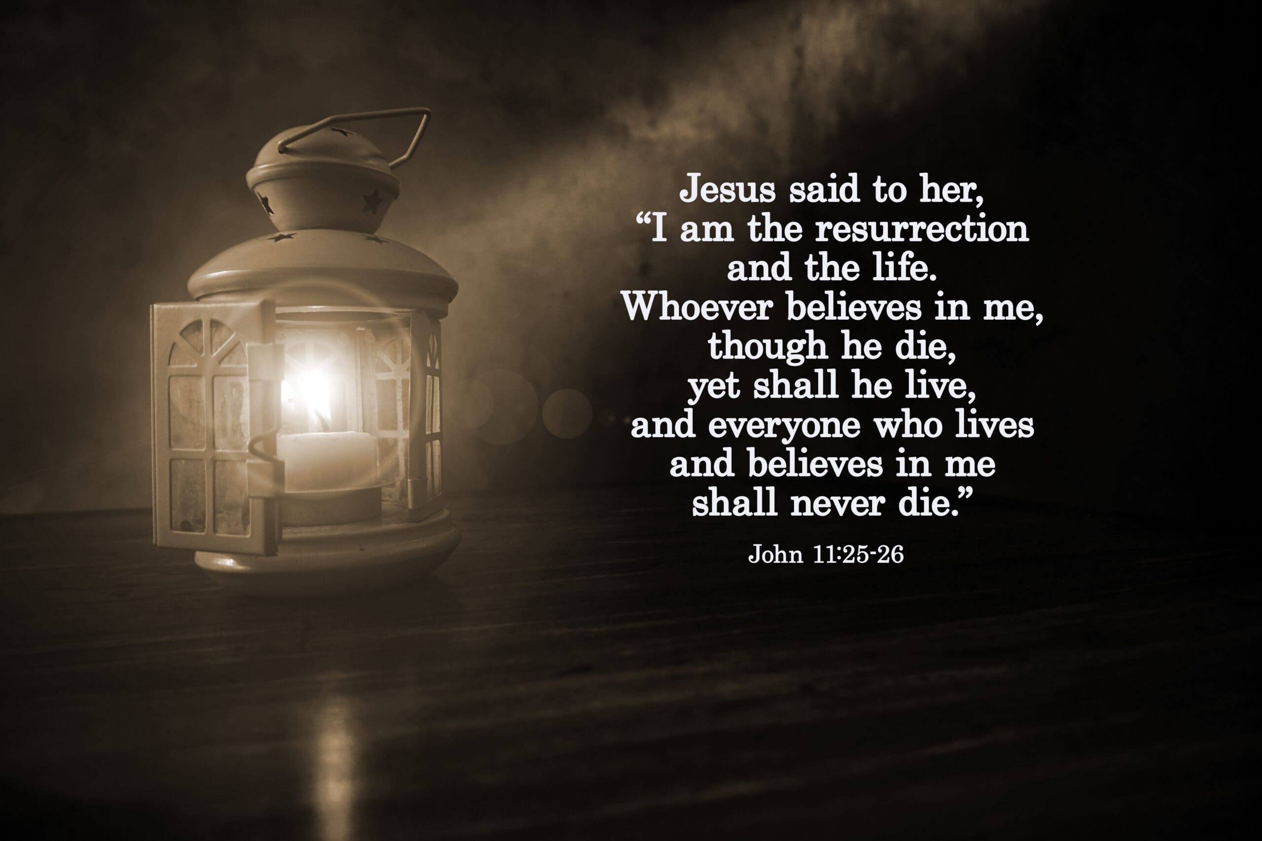 Bible verse quote - Jesus said to her, I am the resurrection and the life. John The one who believes in me will live, even though they die. 11:25-26 With lantern light in the night in sepia background